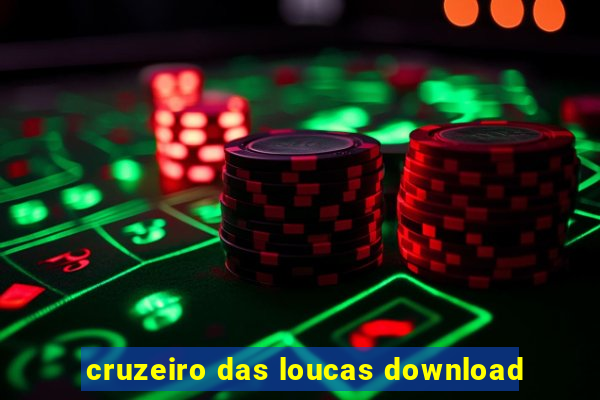 cruzeiro das loucas download